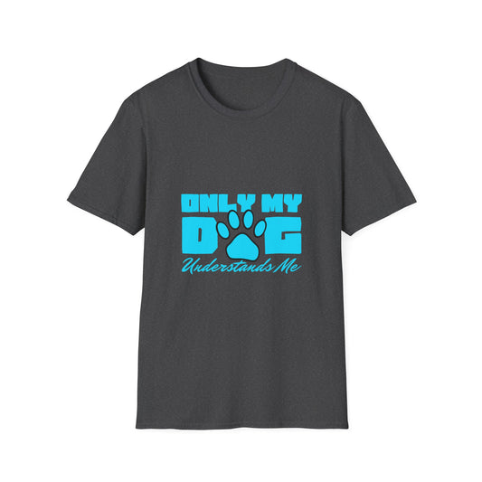 Only My Dog Understands Me - Unisex Softstyle T-Shirt